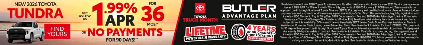 New 2026 Toyota Tundra / ALSO INCLUDED BUTLER ADVANTAGE PLAN LIFETIME POWERTRAIN WARRANTY***, 4 YEARS OF OIL CHANGES + TIRE ROTATIONS PLUS WINDOW TINT (use the BAP logo)