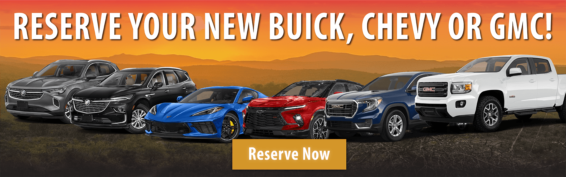 Get the Vehicle You Really Want Reserve Your Buick, Chevrolet, GMC