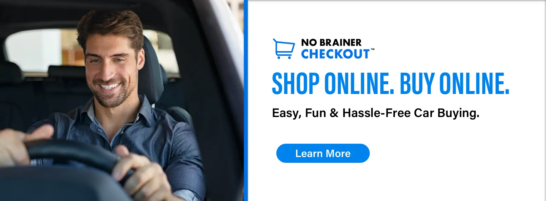 No Brainer Checkout, Shop Online. Buy Online., Learn More