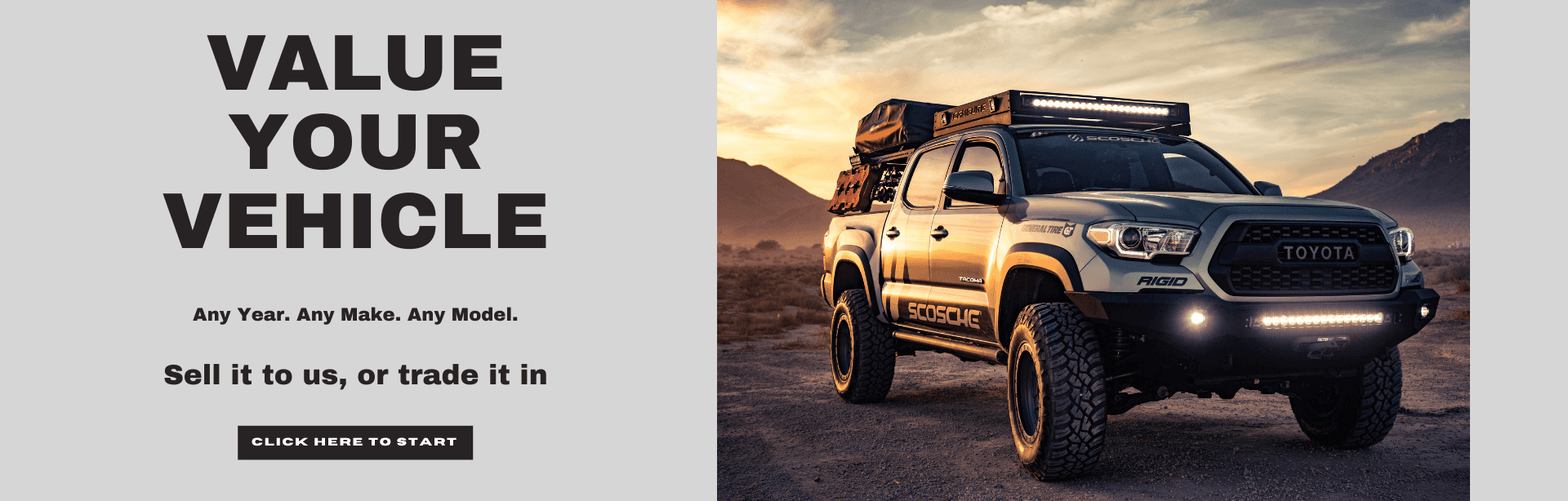 Value Your Vehicle. Any Year. Any Make. Any Model. Sell it to us, or trade it in.
