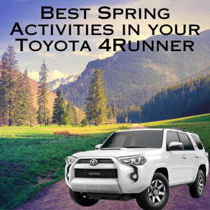 best spring activities in your Toyota 4Runner