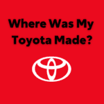 Where was my Toyota made?
