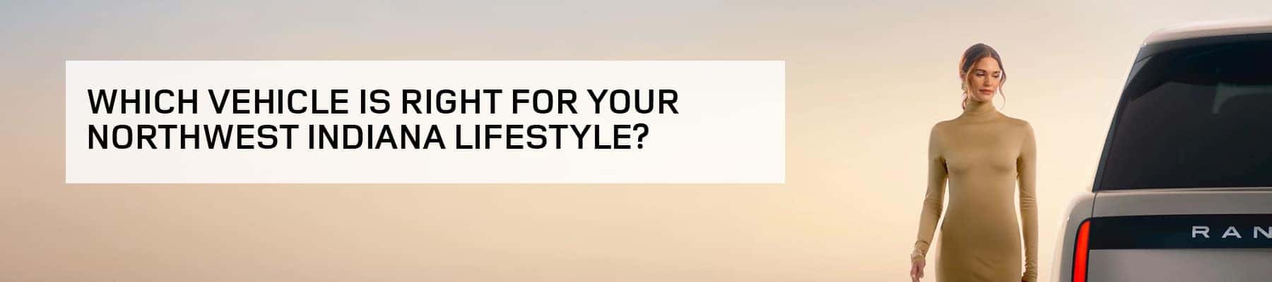 Which Vehicle Is Right for Your Northwest Indiana Lifestyle?