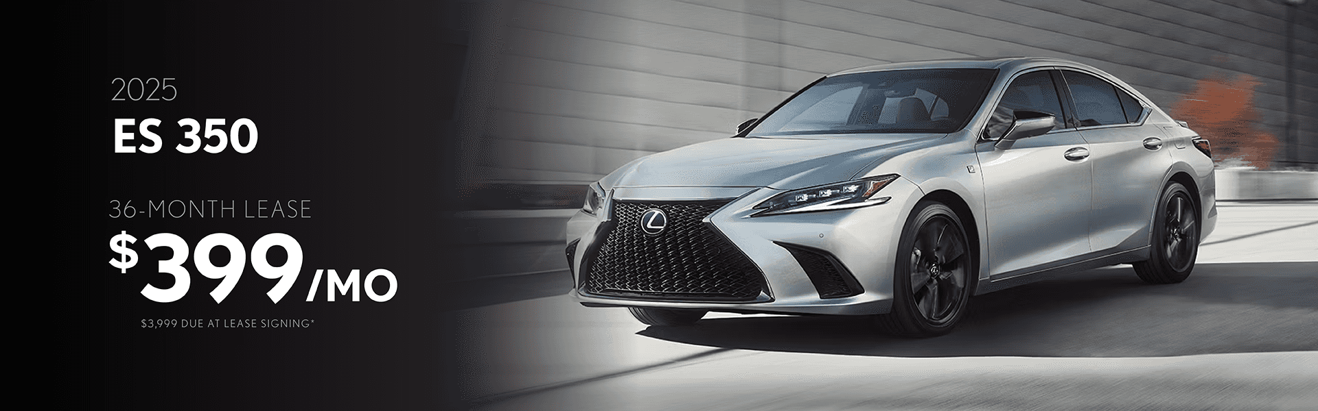 2025 ES 350 / $399 per month / 36 months / $3,999 due at signing