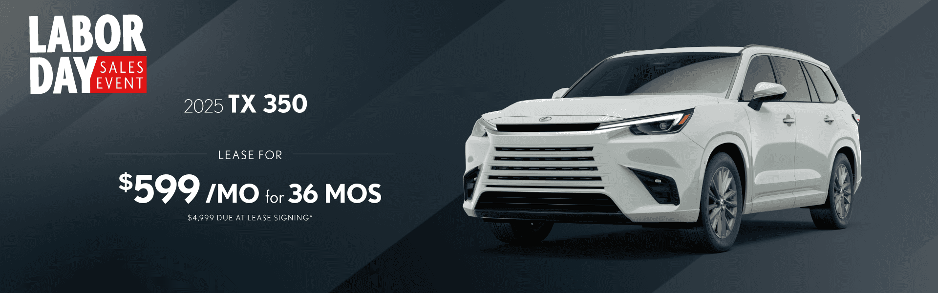 2025 TX 350 $599 per month 36 months $4,999 due at signing