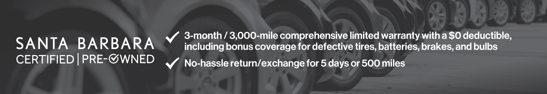 3-month/3,000-mile comprehensive limited warranty with a $0 deductible, including bonus coverage for defective tires, batteries, and bulbs. No hassle return/exchange for 5 days or 500 miles