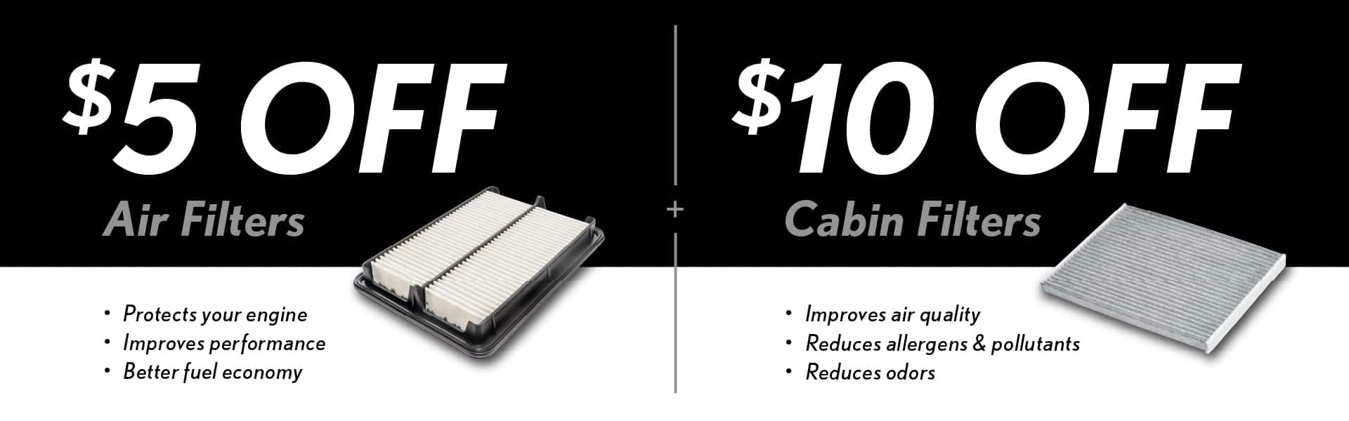 $5 off air filters. $10 off cabin filters.