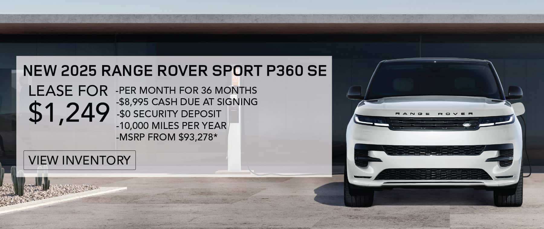 NEW 2025 Range Rover Sport P360 SE. **LEASE FOR *$1,249* PER MONTH FOR *36* MONTHS. *$8,995* CASH DUE AT SIGNING. EXCLUDES TAXES, TITLE, LICENSE AND FEES. OFFER ENDS APRIL 2ND*, 2025.*