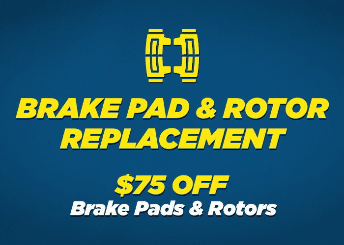 Brake Pad & Rotor Replacement $75.00 Off Brake Pads and Rotors
