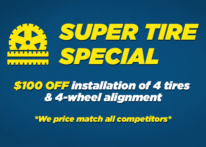 Super Tire Special $100 Off Instillation of 4 Tires & 4-Wheel Alignment *We also price match all completitors*