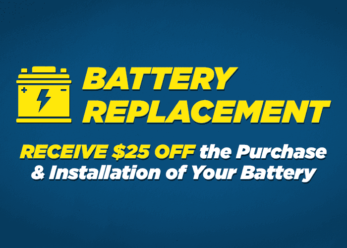 Battery Replacement Receive $25.00 the purchase and installation of your battery