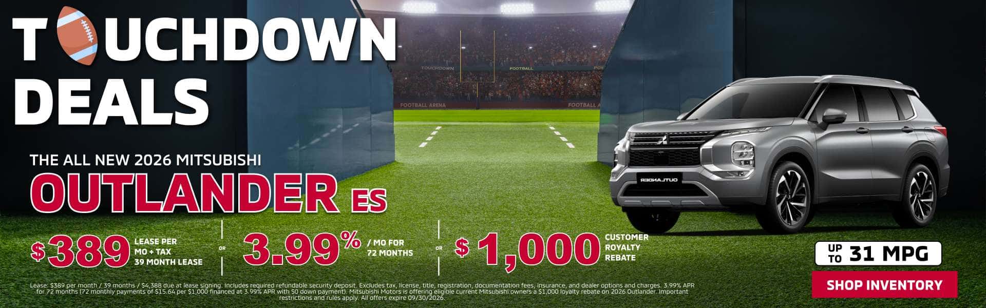 THE ALL NEW 2026 MITSUBISHI OUTLANDER ES $389 LEASE PER MO + TAX 39 MONTH LEASE 3.99% шт 72 MONTHS $1,000 CUSTOMER ROYALTY REBATE Lease: per per month/ months months / due due at lease signing,Includes required refundable security deposit. Excludes tax, license, title, registration, documentation fees, insurance, and dealer options and charges.