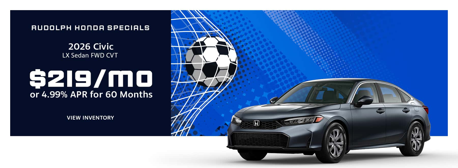 Honda Civic - $ 219/mo or 4.99% APR