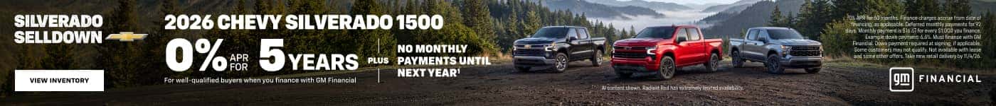 2026 Chevy Silverado 1500. 0% APR for 5 years For well qualified buyers when you finance with GM Financial PLUS NO MONTHLY PAYMENTS UNTIL NEXT YEAR.