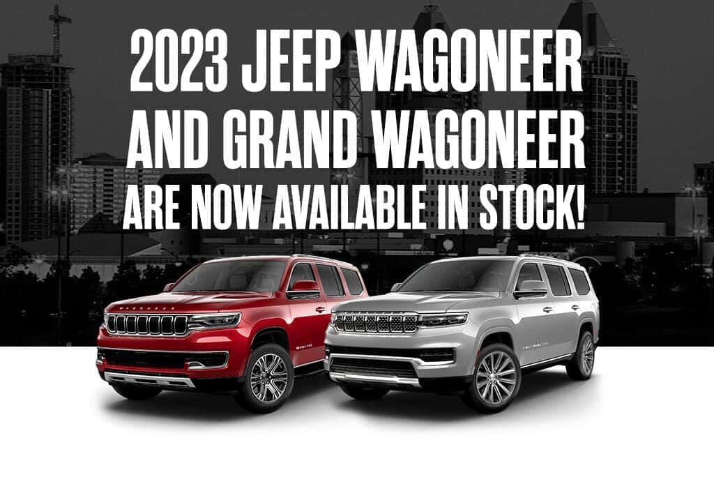 2023 Jeep Wagoneer and Grand Wagoneer are Now Available in Stock!
